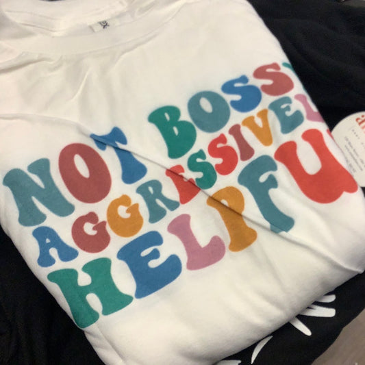 Not Bossy, Aggressively Helpful Tee